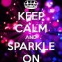 Image result for Keep Calm Sparkle On Wallpaper