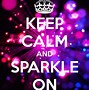 Image result for Keep Calm and Sparkle