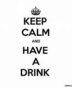 Image result for Keep Calm and Have A