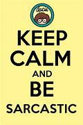Image result for Keep Calm and Make a Sarcastic Comment