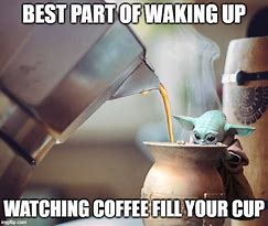 Image result for Coffee Meme Yoda