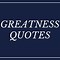 Image result for Qoute About Greatness