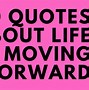 Image result for Moving Forward Quotes About Life