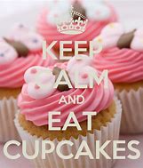 Image result for Keep Calm and Eat a Strawberry Cupcake