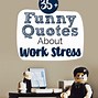 Image result for Work Stress Funny Quotes