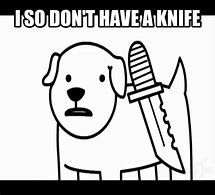 Image result for Puppy with a Knife Asdf