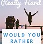 Image result for Would You Rather Quotes