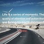 Image result for Life Is a Series of Moments Quotes