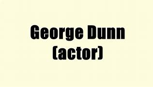 Image result for George Dunn Actor