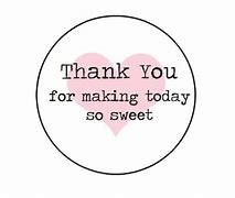 Image result for Thank You for Making Today so Sweet
