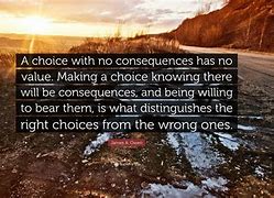 Image result for Quotes About Choices and Consequences