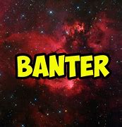 Image result for Banter