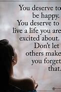Image result for You Deserve Happiness Quotes