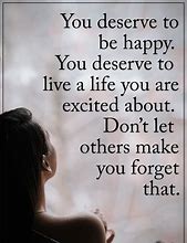 Image result for You Deserve to Be Happy Quotes
