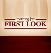 Image result for Morning Joe First Look