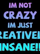 Image result for I'm Insane Quotes