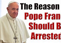 Image result for Pope Francis Arrested