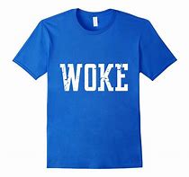 Image result for Woke T-Shirt