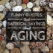 Image result for Humorous Quotes On Aging and Dying