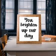 Image result for You Brighten Our Day