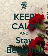 Image result for Keep Calm Stay Beautiful Quotes