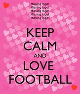 Image result for Keep Calm and Love Football
