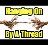 Image result for Hanging My a Thread