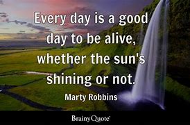 Image result for Good to Be Alive Quotes