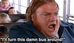 Image result for Chris Farley Bus Quote