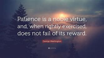 Image result for Who Said Patience Is a Virtue