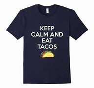 Image result for Stay Calm and Eat Tacos