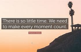 Image result for Making Every Moment Count Quotes