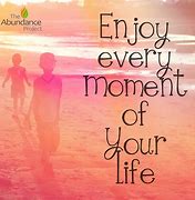 Image result for Enjoy Every Moment Quotes