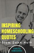 Image result for John Holt Homeschooling