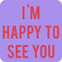 Image result for Happy to See You Mem