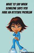 Image result for Funny Bad Attitude