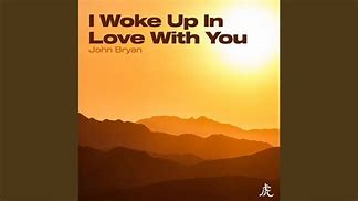 Image result for Woke Up in Love