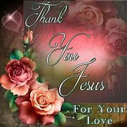 Image result for Thank You Jesus for Loving Me