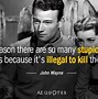 Image result for John Wayne Quote You Can't Fix Stupid