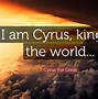 Image result for King Cyrus The Great Quotes