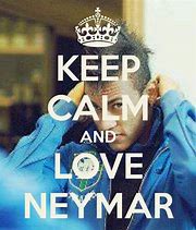 Image result for Keep Calm and Love Neymar