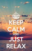 Image result for Keep Calm and Relax