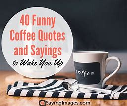 Image result for Funny Coffee Pics and Quotes