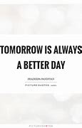 Image result for Tomorrow Is a Better Day