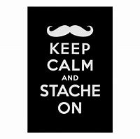 Image result for Keep Calm and Stache On