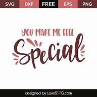 Image result for You Make Me Feel so Special
