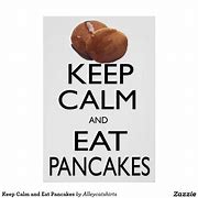 Image result for Keep Calm and Eat Pancakes