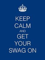 Image result for Keep Calm and Turn Your Swagger On