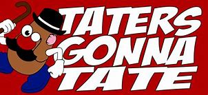 Image result for Taters Gonna Tate Meme