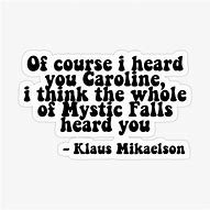 Image result for Klaus Mikaelson Quotes Caroline